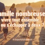 Image mise en avant de l’article "Famille nombreuse : vivre tout ensemble ou s’échapper à deux ?" avec silhouettes familiales sur la plage au coucher du soleil – L’Imparfaite Aventure